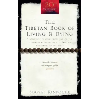 The Tibetan Book Of Living And Dying : A Spiritual Classic from One of the Foremost Interpreters of