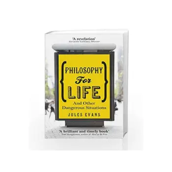 PHILOSOPHY FOR LIFE : AND OTHER DANGEROUS SITUATIONS