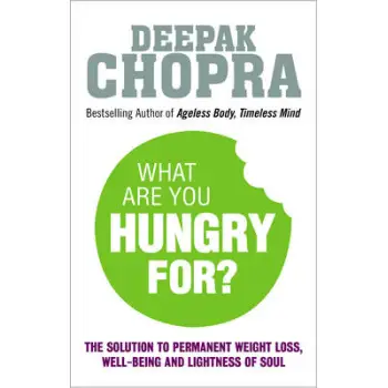 WHAT ARE YOU HUNGRY FOR? THE CHOPRA SOLUTION TO PERMANENT WEIGH LOSS,WELL-BEING AND LIGHTNESS OF SOUL PB