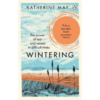 WINTERING : THE POWER OF REST AND RETREAT IN DIFFICULT TIMES