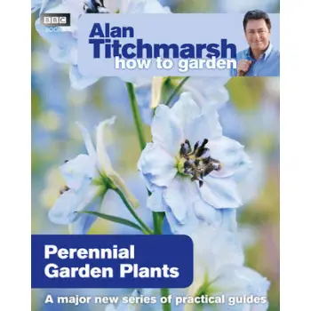 ALAN TITCHMARSH HOW TO GARDEN:PERENIAL GARDEN PLANTS PB C FORMAT