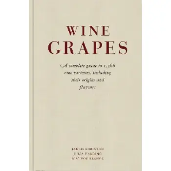 Wine Grapes : A complete guide to 1,368 vine varieties, including their origins and flavours