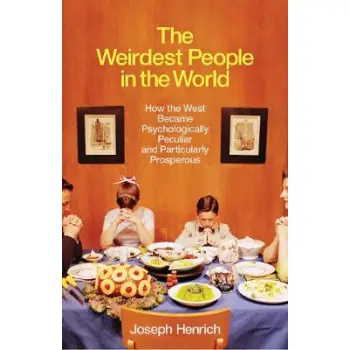 THE WEIRDEST PEOPLE IN THE WORLD : HOW THE WEST BECAME PSYCHOLOGICALLY PECULIAR AND PARTICULARLY PRO
