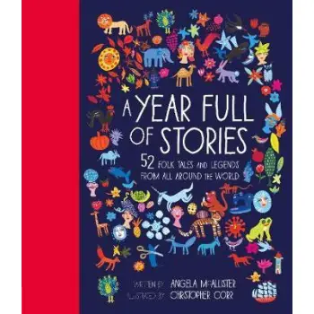 A YEAR FULL OF STORIES : 52 FOLK TALES AND LEGENDS FROM AROUND THE WORLD HC
