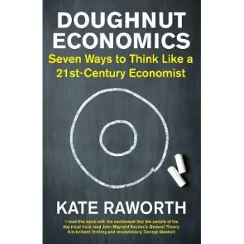 DOUGHNUT ECONOMICS : SEVEN WAYS TO THINK AS A 21ST CENTURY ECONOMIST PB
