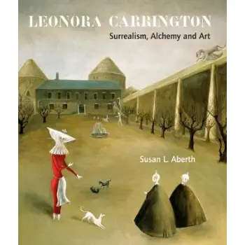 LEONORA CARRINGTON : SURREALISM, ALCHEMY AND ART
