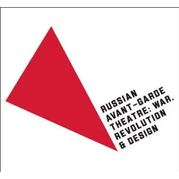 RUSSIAN AVANT- GARDE THEATRE : WAR, REVOLUTION AND DESIGN PB