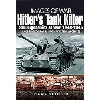 IMAGES OF WAR : HITLER'S TANK KILLER-STURMGESCHUTZ AT WAR 1940 - 1945 PB