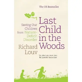 LAST CHILD IN THE WOODS : SAVING OUR CHILDREN FROM NATURE -DEFICIT DISORDER PB