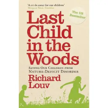 LAST CHILD IN THE WOODS : SAVING OUR CHILDREN FROM NATURE-DEFICIT DISORDER PB