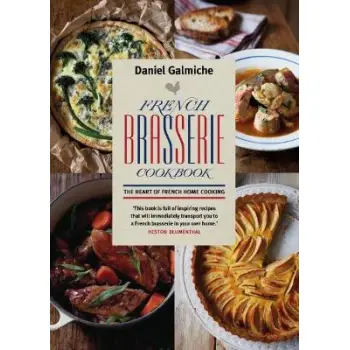 FRENCH BRASSERIE COOKBOOK : THE HEART OF FRENCH HOME COOKING PB