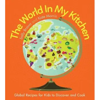 THE WORLD IN MY KITCHEN : GLOBAL RECIPES FOR KIDS TO DISCOVER AND COOK PB