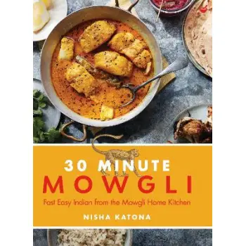 30 MINUTE MOWGLI : FAST EASY INDIAN FROM THE MOWGLI HOME KITCHEN HC