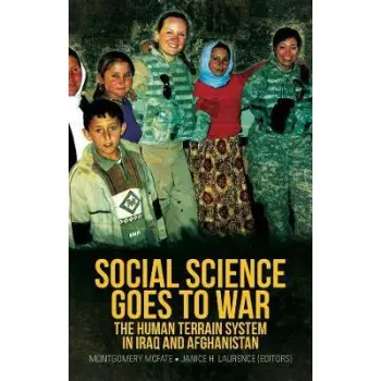 SOCIAL SCIENCE GOES TO WAR : THE HUMAN TERRAIN SYSTEM IN IRAQ AND AFGHANISTAN PB