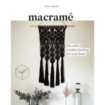 MAKRAME : THE CRAFT OF CREATIVE KNOTTING FOR YOUR HOME PB