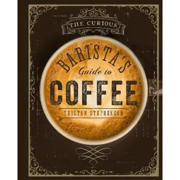 THE CURIOUS BARISTA'S GUIDE TO COFFEE  HC