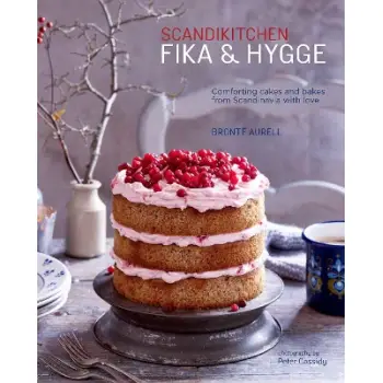 SCANDIKITCHEN: FIKA AND HYGGE : COMFORTING CAKES AND BAKES FROM SCANDINAVIA WITH LOVE HC