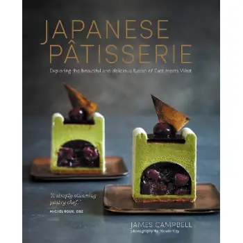 JAPANESE PATISSERIE : EXPLORING THE BEAUTIFUL AND DELICIOUS FUSION OF EAST MEETS WEST HC