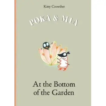 POKA AND MIA : AT THE BOTTOM OF THE GARDEN HC