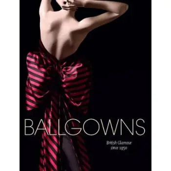 BALLGOWNS: BRITISH GLAMOUR SINCE 1950  PB