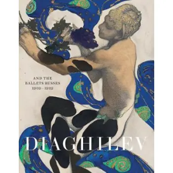 DIAGHILEV, AND THE GOLDEN AGE OF THE BALLETS RUSSES 1909 - 1929 PB