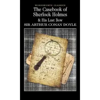 WORDSWORTH CLASSICS : The Casebook of Sherlock Holmes & His Last Bow