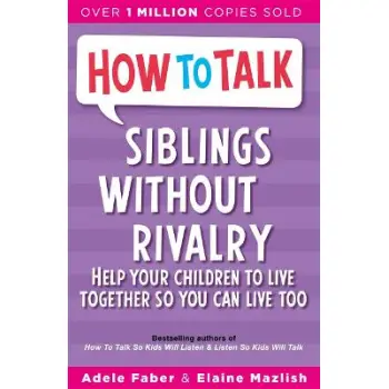 HOW TO TALK: SIBLINGS WITHOUR RIVALRY: HOW TO HELP YOUR CHILDREN LIVE TOGETHER SO YOU CAN LIVE TOO PB
