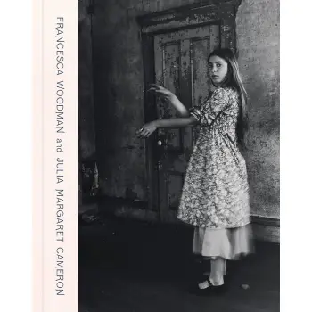 FRANCESCA WOODMAN AND JULIA MARGARET CAMERON: PORTRAITS TO DREAM IN HC