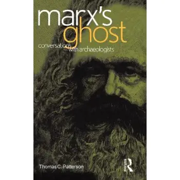 MARX'S GHOST : CONVERSATIONS WITH ARCHAEOLOGISTS