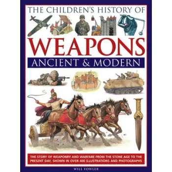 CHILDREN'S HISTORY OF WEAPONS : ANCIENT AND MODERN HC