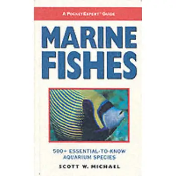 MARINE FISHES: 500 + ESSENTIAL-TO-KNOW AQUARIUM SPECIES PB
