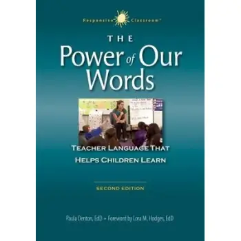 The Power of Our Words: Teacher Language That Helps Children Learn (Responsive Classroom) (2ND ed.)