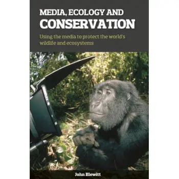 MEDIA, ECOLOGY AND CONSERVATION : USING THE MEDIA TO PROTECT THE WORLD'S WILDLIFE AND ECOSYSTEMS PB