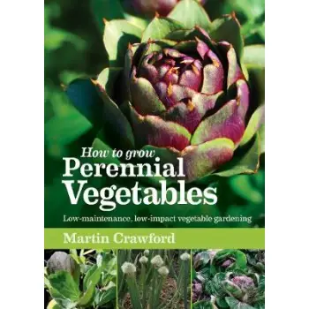 HOW TO GROW PERENNIAL VEGETABLES : LOW-MAINTENANCE , LOW-IMPACT VEGETABLE GARDENING PB HOW TO GROW PERENNIAL VEGETABLES : LOW-MAINTENANCE , LOW-IMPACT VEGETABLE GARDENING PB