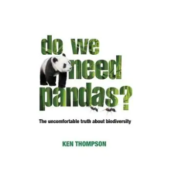 DO WE NEED PANDAS? : THE UNCOMFORABLE TRUTH ABOUT BIODIVERSITY PB