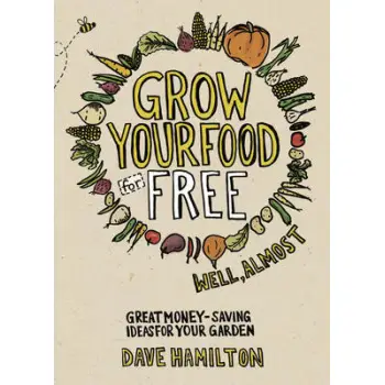 GROW YOUR FOOD FOR FREE: GREAT MONEY - SAVING IDEAS FOR YOUR GARDEN PB GROW YOUR FOOD FOR FREE: GREAT MONEY - SAVING IDEAS FOR YOUR GARDEN PB