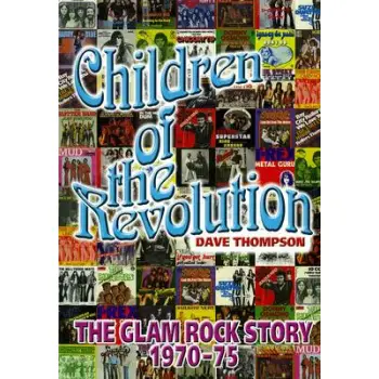 CHILDREN OF THE REVOLUTION : THE GLAM ROCK ENCYCLOPEDIA HC