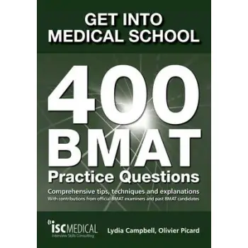 GET INTO MEDICAL SCHOOL : 400 BMAT PRACTICE QUESTIONS : WITH CONTRIBUTIONS FROM OFFICIAL BMAT EXAMINERS AND PAST BMAT CANDIDATES