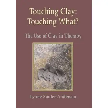 TOUCHING CLAY.TOUCHING WHAT? THE USE OF CLAY IN THERAPY PB