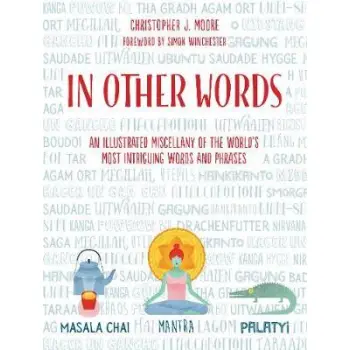 IN OTHER WORDS AN ILLUSTRATED MISCELLANY OF THE WORLD'S MOST INTRIGUING WORDS AND PHRASES HC