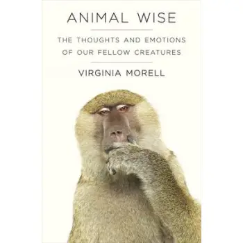 ANIMAL WISE: THE THOUGHTS AND EMOTIONS OF ANIMALS PB