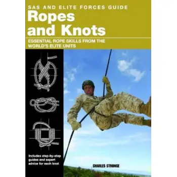ROPES AND KNOTS : SURVIVAL SKILLS FROM THE WORLD'S ELITE MILITARY UNITS PB