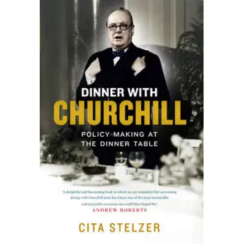 DINNER WITH CHURCHILL: POLICY MAKING AT THE DINNER TABLE HC