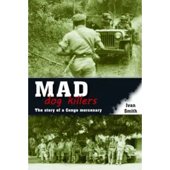 MAD DOG KILLERS: THE STORY OF A CONGO MERCENARY PB