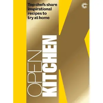 OPEN KITCHEN : TOP CHEFS SHARE INSPIRATIONAL RECIPES TO TRY AT HOME HC