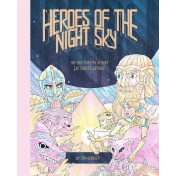 HEROES OF THE NIGHT SKY : THE GREEK MYTHS BEHIND THE CONSTELLATIONS PB