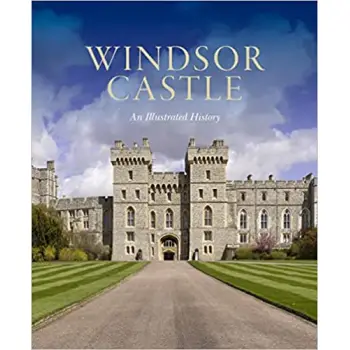 Windsor Castle: An Illustrated History