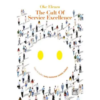 THE CULT OF CUSTOMER EXCELLENCE : HOW TO BUILD A TRULY CUSTOMER -CENTRIC CULTURE PB