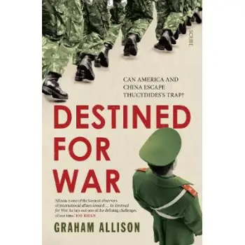 DESTINED FOR WAR : CAN AMERICA AND CHINA ESCAPE THUCYDIDE'S TRAP?