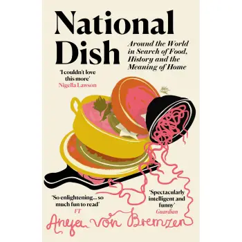 NATIONAL DISH : AROUND THE WORLD IN SEARCH OF FOOD, HISTORY AND THE MEANING OF HOME PB